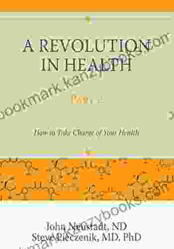 A Revolution In Health Part 2: How To Take Charge Of Your Health