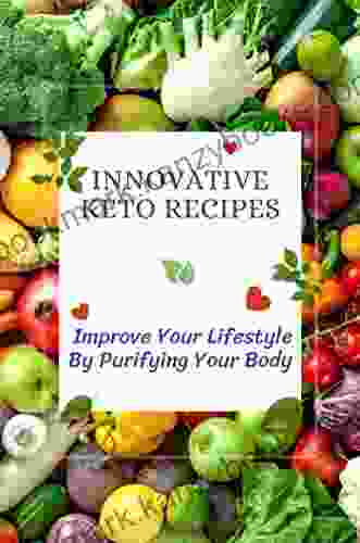 Innovative Keto Recipes: Improve Your Lifestyle By Purifying Your Body