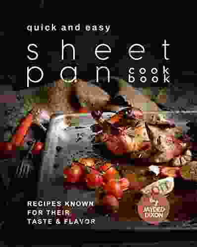 Quick And Easy Sheet Pan Cookbook: Recipes Known For Their Taste Flavor