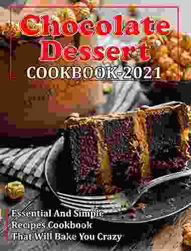 CHOCOLATE DESSERT COOKBOOK 2024: Essential And Simple Recipes Cookbook