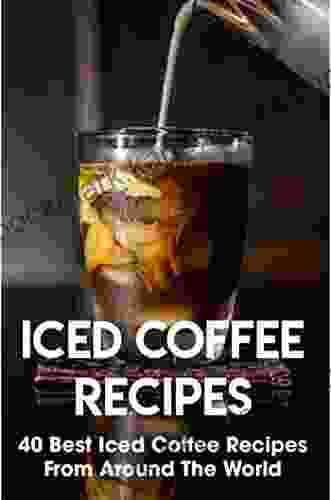 Iced Coffee Recipes: 40 Best Iced Coffee Recipes From Around The World