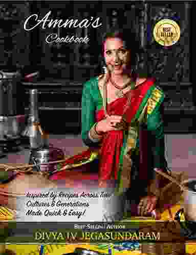 Amma S Cookbook: Inspired By Recipes Across Time Cultures Generations Made Quick And Easy