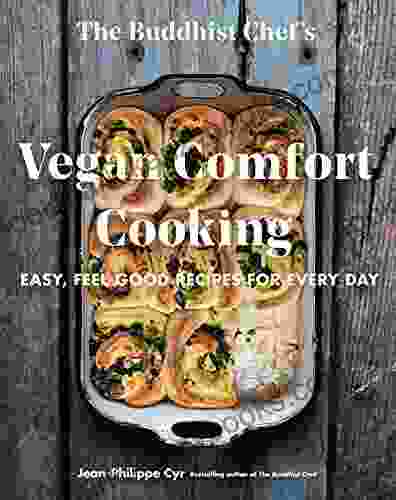 The Buddhist Chef S Vegan Comfort Cooking: Easy Feel Good Recipes For Every Day