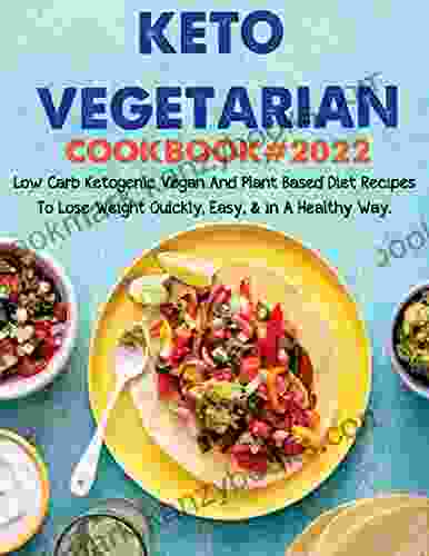 Keto Vegetarian Cookbook #2024 Low Carb Ketogenic Vegan And Plant Based Diet Recipes To Lose Weight Quickly Easy In A Healthy Way