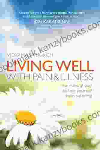 Living Well with Pain and Illness: The Mindful Way to Free Yourself from Suffering