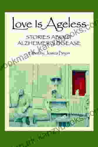 Love Is Ageless: Stories About Alzheimer S Disease