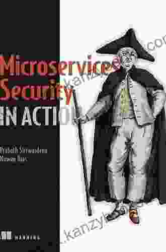 Microservices Security In Action: Design Secure Network And API Endpoint Security For Microservices Applications With Examples Using Java Kubernetes And Istio