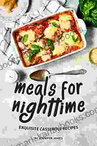 Meals For Nighttime: Exquisite Casserole Recipes