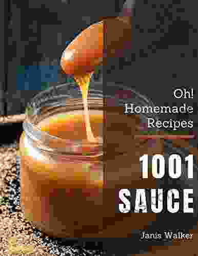 Oh 1001 Homemade Sauce Recipes: A Homemade Sauce Cookbook For Your Gathering