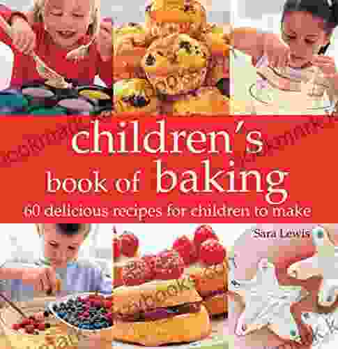 Children S Of Baking: Over 60 Delicious Recipes For Children To Make