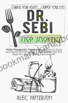 DR Sebi Stop Smoking: Phyto Therapeutic Treatment And Care To Purify Your Body From Smoking Change Your Beliefs Change Your Life 2 True Stories That Will Help You Quit Smoking Permanently