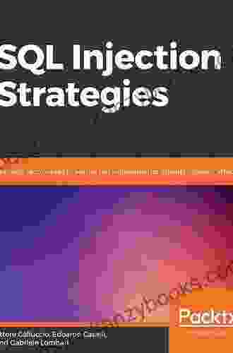 SQL Injection Strategies: Practical Techniques To Secure Old Vulnerabilities Against Modern Attacks