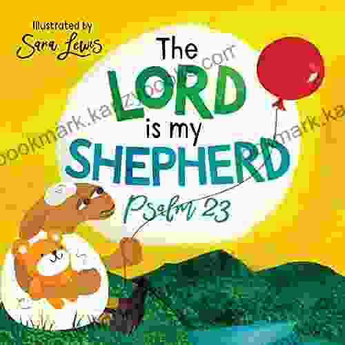 The Lord Is My Shepherd: Psalm 23 Illustrated For Children