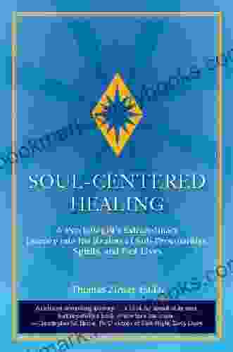 Soul Centered Healing: A Psychologist S Extraordinary Journey Into The Realms Of Sub Personalities Spirits And Past Lives