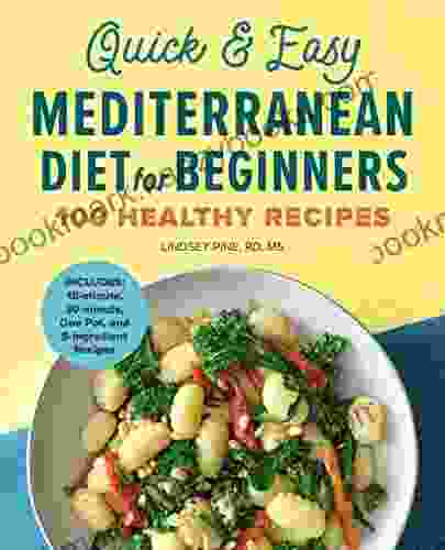 Quick Easy Mediterranean Diet For Beginners: 100 Healthy Recipes