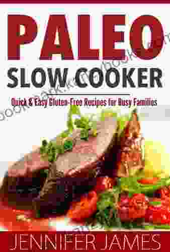 Paleo Slow Cooker: Quick Easy Gluten Free Recipes For Busy Families