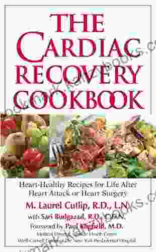 The Cardiac Recovery Cookbook: Heart Healthy Recipes For Life After Heart Attack Or Heart Surgery