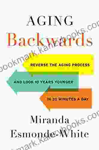 Aging Backwards: Reverse The Aging Process And Look 10 Years Younger In 30 Minutes A Day