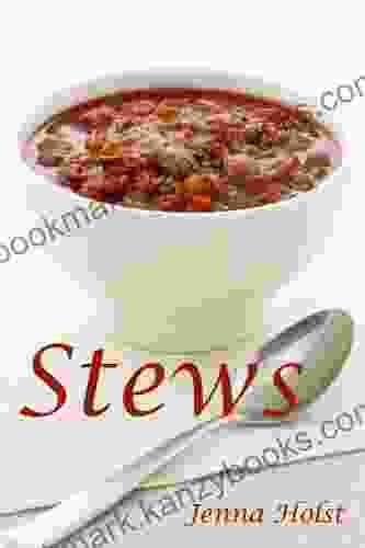 Stews: 200 Earthy Delicious Recipes Jenna Holst