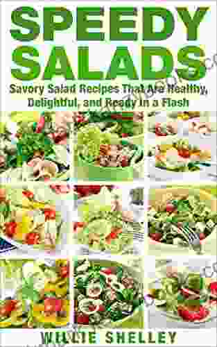 Speedy Salads: Savory Salad Recipes That Are Healthy Delightful And Ready In A Flash