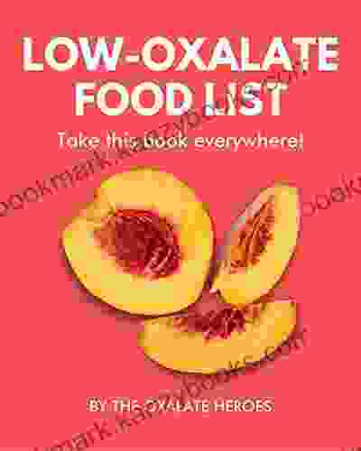 Low Oxalate Food List: The World S Most Comprehensive Low Oxalate Ingredient List Take It Wherever You Go (Food Heroes)