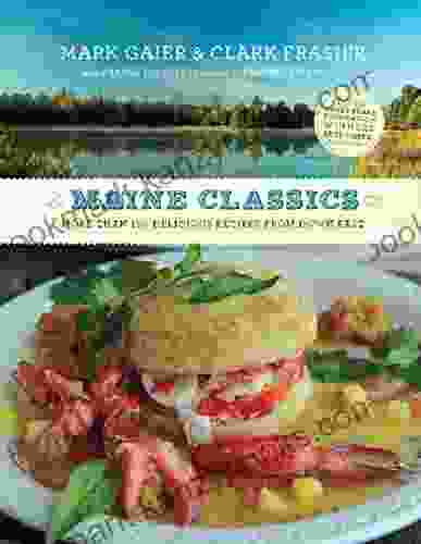 Maine Classics: More Than 150 Delicious Recipes From Down East