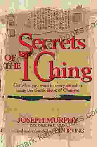 Secrets Of The I Ching: Get What You Want In Every Situation Using The Classic Of Changes