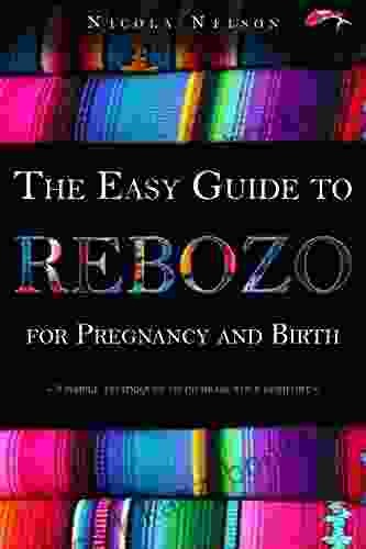 The Easy Guide To Rebozo For Pregnancy And Birth: 3 Simple Techniques To Increase Your Comfort (Way Of The Koi 1)