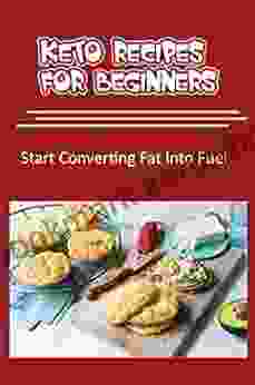 Keto Recipes For Beginners: Start Converting Fat Into Fuel