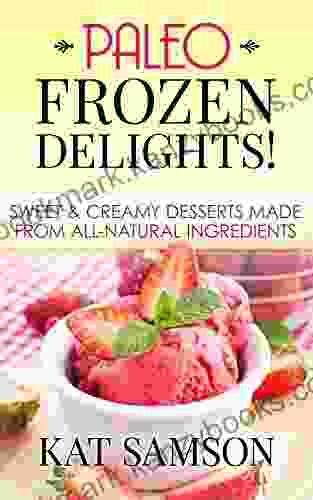 Paleo Frozen Delights: Sweet Creamy Desserts Made From All Natural Ingredients