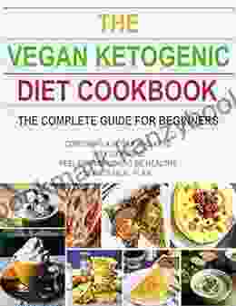 The #2024 Vegan Ketogenic Diet Cookbook : The Complete Guide For Beginners Combining A Vagan And Keto Diet Lifestyle Feel Energetic And Be Healthy 30 Days Meal Plan