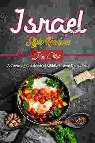 Israel Style Recipes: A Complete Cookbook of Middle Eastern Dish Ideas