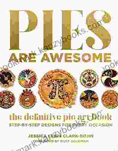 Pies Are Awesome: The Definitive Pie Art Book: Step By Step Designs For All Occasions