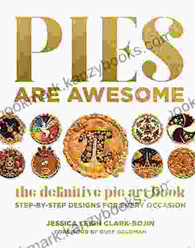 Pies Are Awesome: The Definitive Pie Art Book: Step by Step Designs for All Occasions