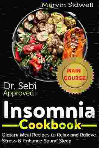 Dr Sebi Approved Insomnia Cookbook: Dietary Meal Recipes To Relax And Relieve Stress Enhance Sound Sleep