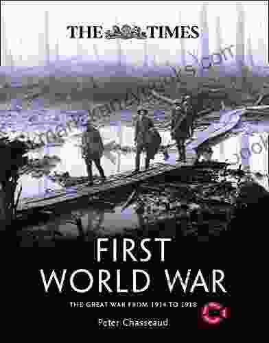 The Times First World War: The Great War From 1914 To 1918