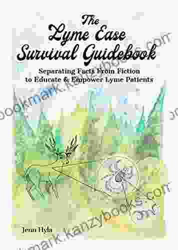 The Lyme Ease Survival Guidebook: Separating Facts From Fiction To Educate Empower Lyme Patients