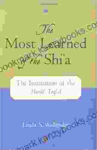 The Most Learned Of The Shi`a: The Institution Of The Marja` Taqlid: The Institution Of The Marja I Taqlid