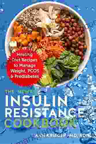 The Newest Insulin Resistance Cookbook: Healing Diet Recipes To Manage Weight PCOS Prediabetes