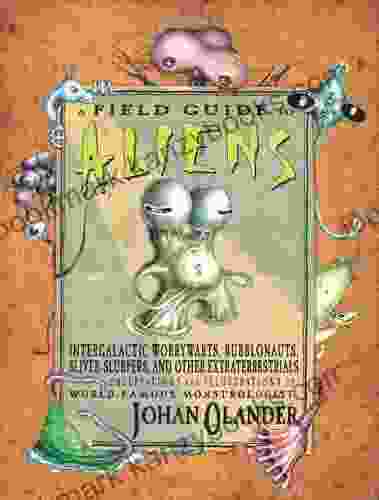 A Field Guide To Aliens: Intergalactic Worrywarts Bubblonauts Silver Slurpers And Other Extra Terrestrials