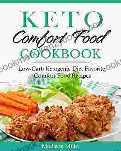 Keto Comfort Food Cookbook : Low Carb Ketogenic Diet Favorite Comfort Food Recipes (Keto Diet Cookbook)