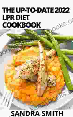 The Up To Date 2024 LPR Diet Cookbook: 100+ Easy Recipes Designed To Reduce Stomach Acid Naturally And Gastritis Relief