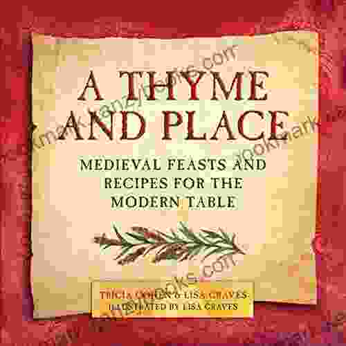 A Thyme And Place: Medieval Feasts And Recipes For The Modern Table