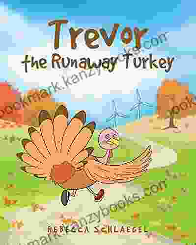 Trevor the Runaway Turkey Rebecca Schlaegel