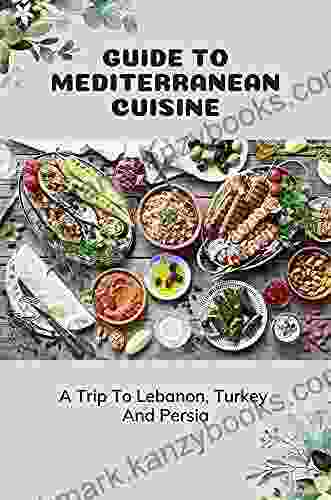 Guide To Mediterranean Cuisine: A Trip To Lebanon Turkey And Persia: Vegetarian Turkish Recipes