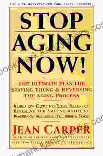 Stop Aging Now : Ultimate Plan For Staying Young And Reversing The Aging Process The