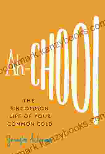 Ah Choo : The Uncommon Life Of Your Common Cold