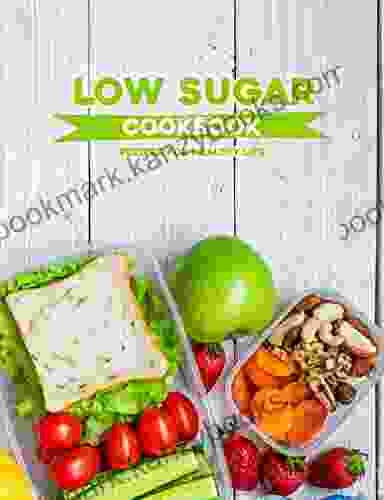 Low Sugar Cookbook: Recipes For Healthy Life