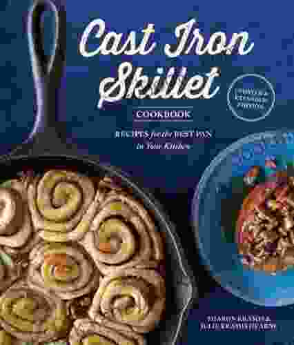 The Cast Iron Skillet Cookbook 2nd Edition: Recipes For The Best Pan In Your Kitchen