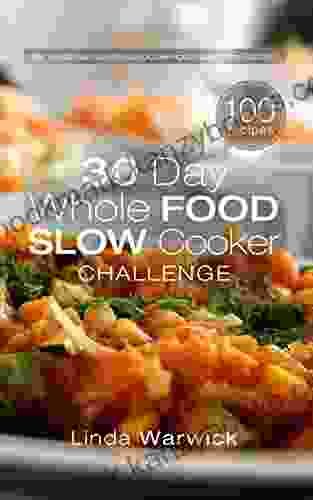 30 Day Whole Food Slow Cooker Challenge: Top 100 Fast And Easy Whole Food Approved Slow Cooker Recipes